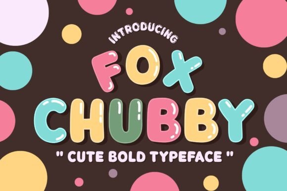 Fox Chubby: A Sweet Display Font for Joyful Design